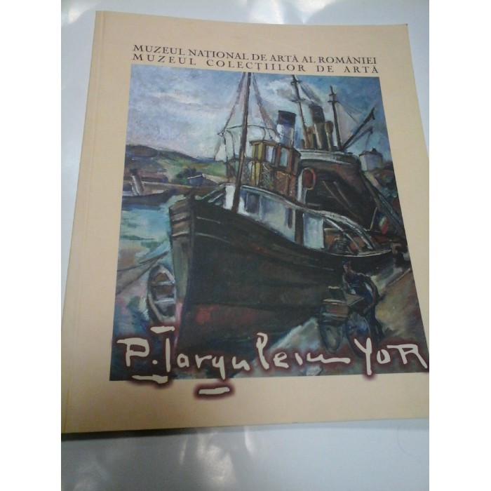 PETRE IORGULESCU-YOR - catalog expozitie 2005